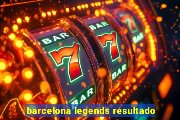 barcelona legends resultado